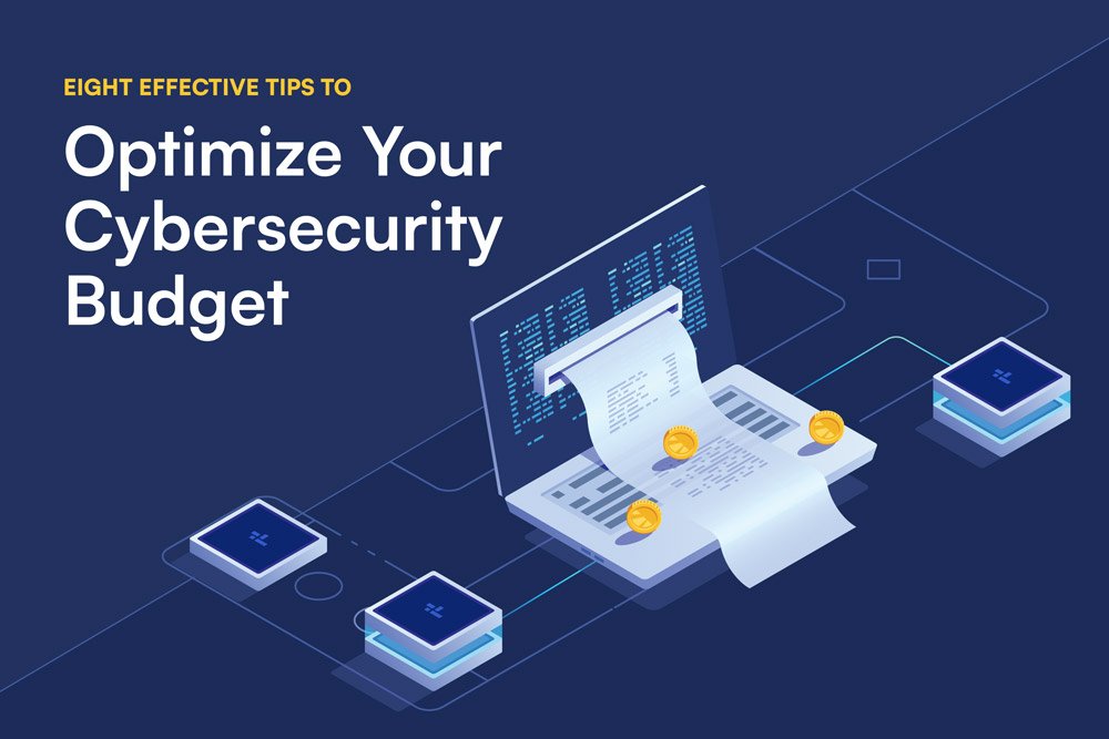 Eight Effective Tips to Optimize Your Cybersecurity Budget