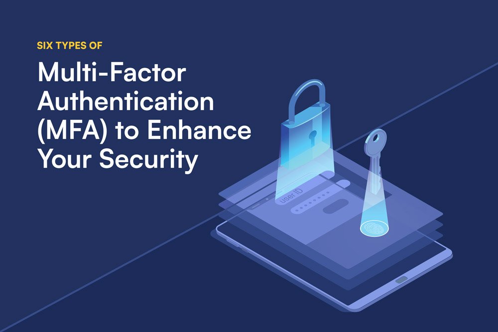 Six Types of Multi-Factor Authentication (MFA) to Enhance Your Security